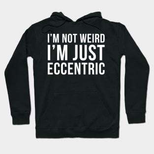 Im Not Weird Im Just Eccentric Hoodie